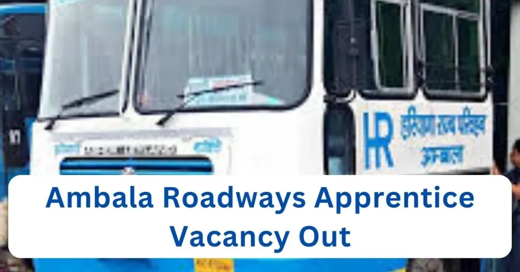 Ambala Roadways Apprentice Recruitment 2024 : अम्बाला रोडवेज में आई अपरेंटिस भर्ती