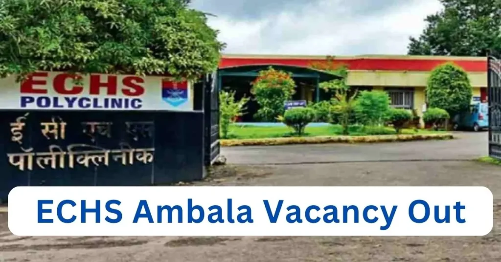 ECHS Ambala Vacancy 2024 : ECHS अम्बाला में आई अनेक पदों पर भर्ती; यहाँ से देखें आवेदन प्रक्रिया