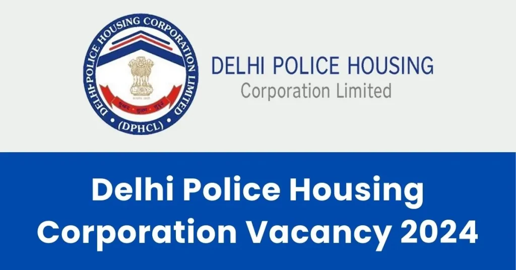 Delhi Police Housing Corporation Vacancy 2024 : दिल्ली पुलिस में आई सीधी भर्ती